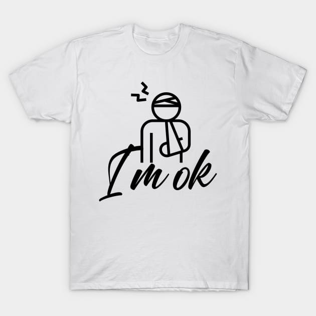 I'm Ok T-Shirt by TotaSaid